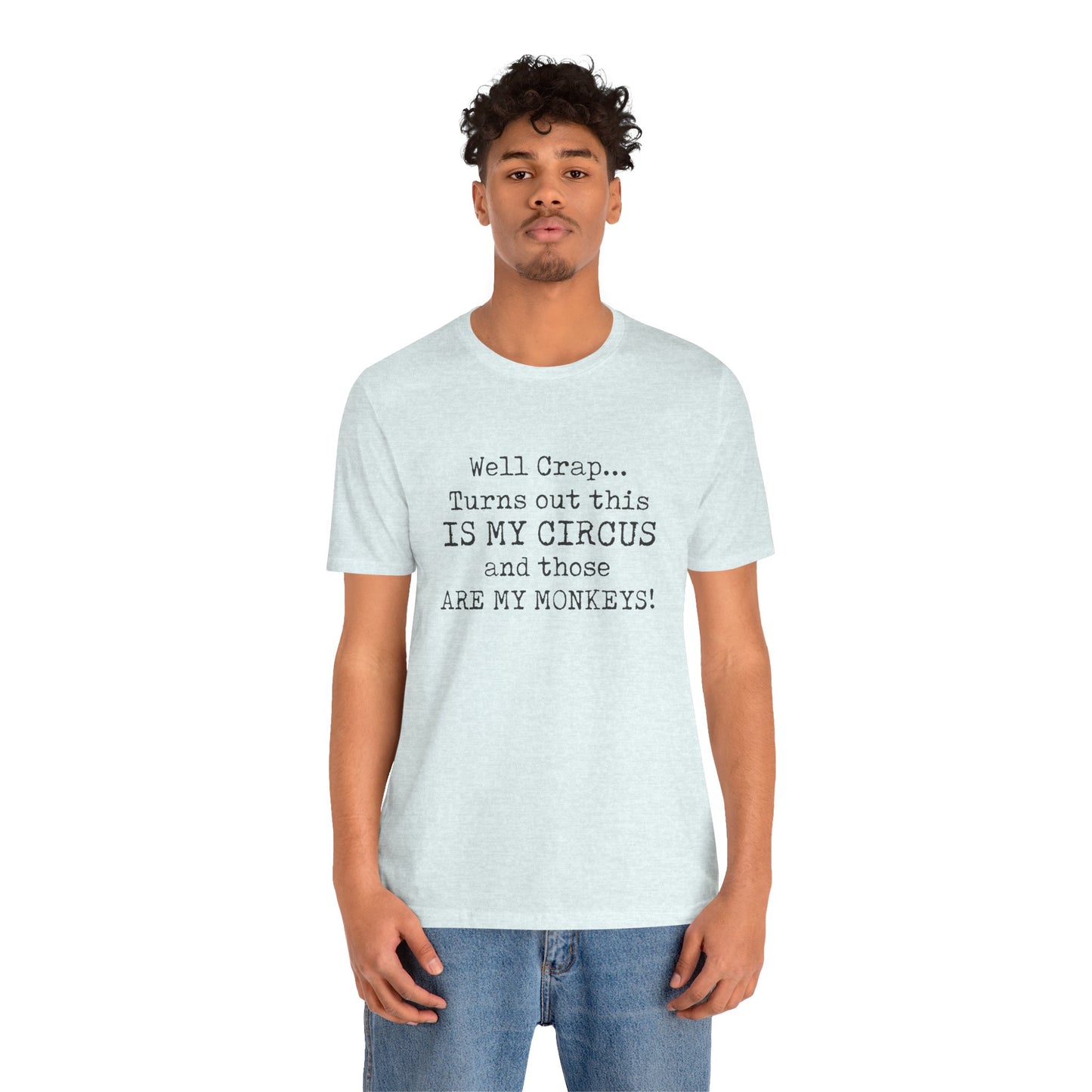 Funny 'Well Crap...Turns Out This Is My Circus And Those Are My Monkeys' T-Shirt