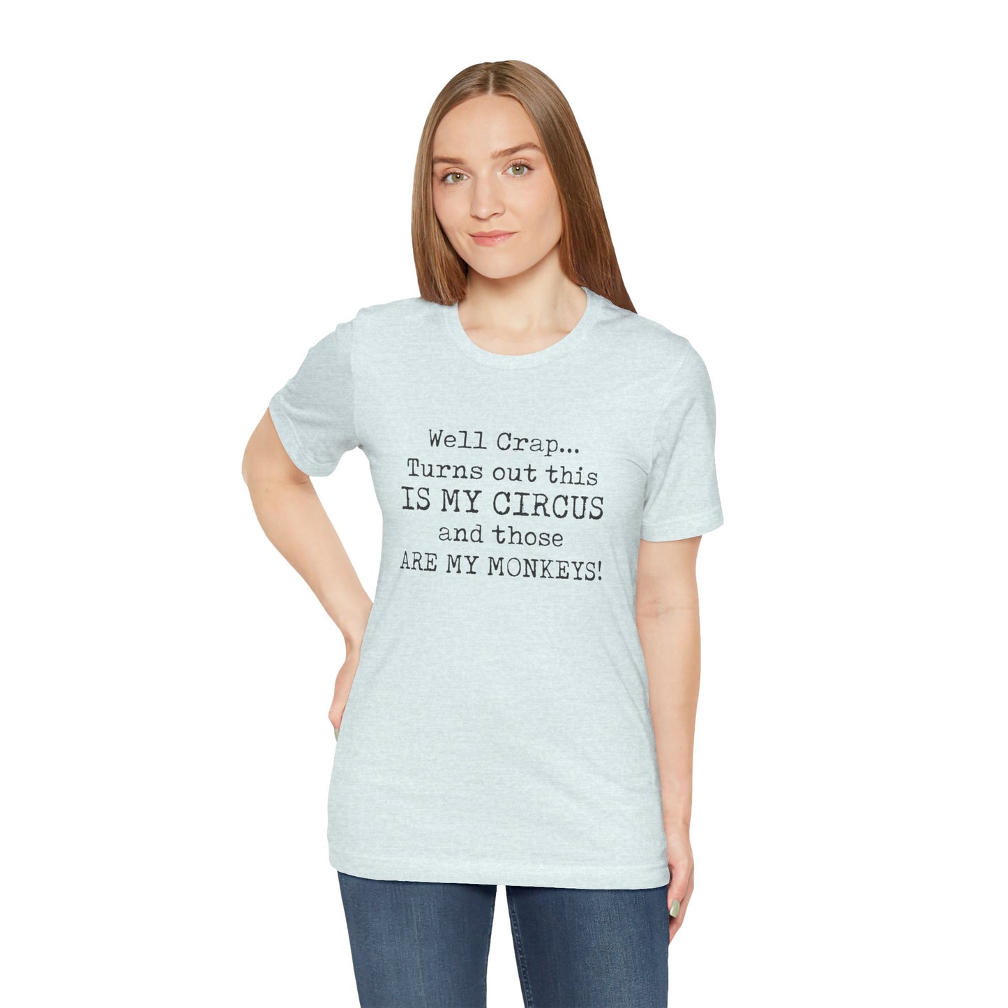 Funny 'Well Crap...Turns Out This Is My Circus And Those Are My Monkeys' T-Shirt