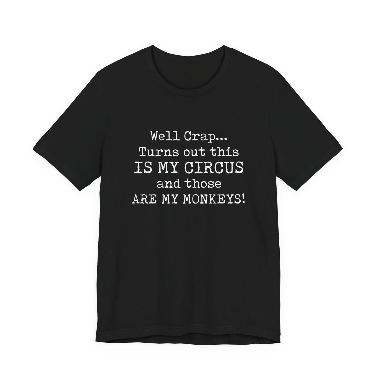 Funny 'Well Crap...Turns Out This Is My Circus And Those Are My Monkeys' T-Shirt