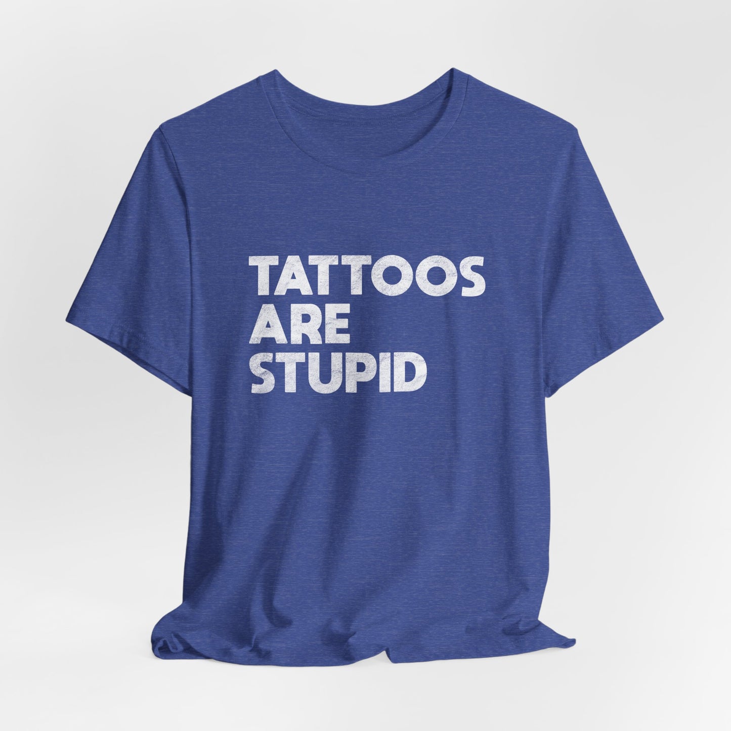 "Tattoos Are Stupid" Sarcastic Graphic Tee
