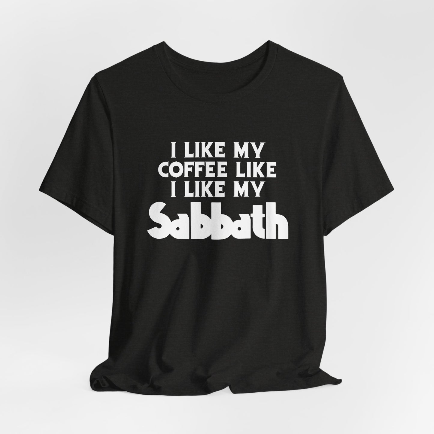Sabbath Coffee Tee — "I Like My Coffee Like I Like My Sabbath" Funny T-Shirt