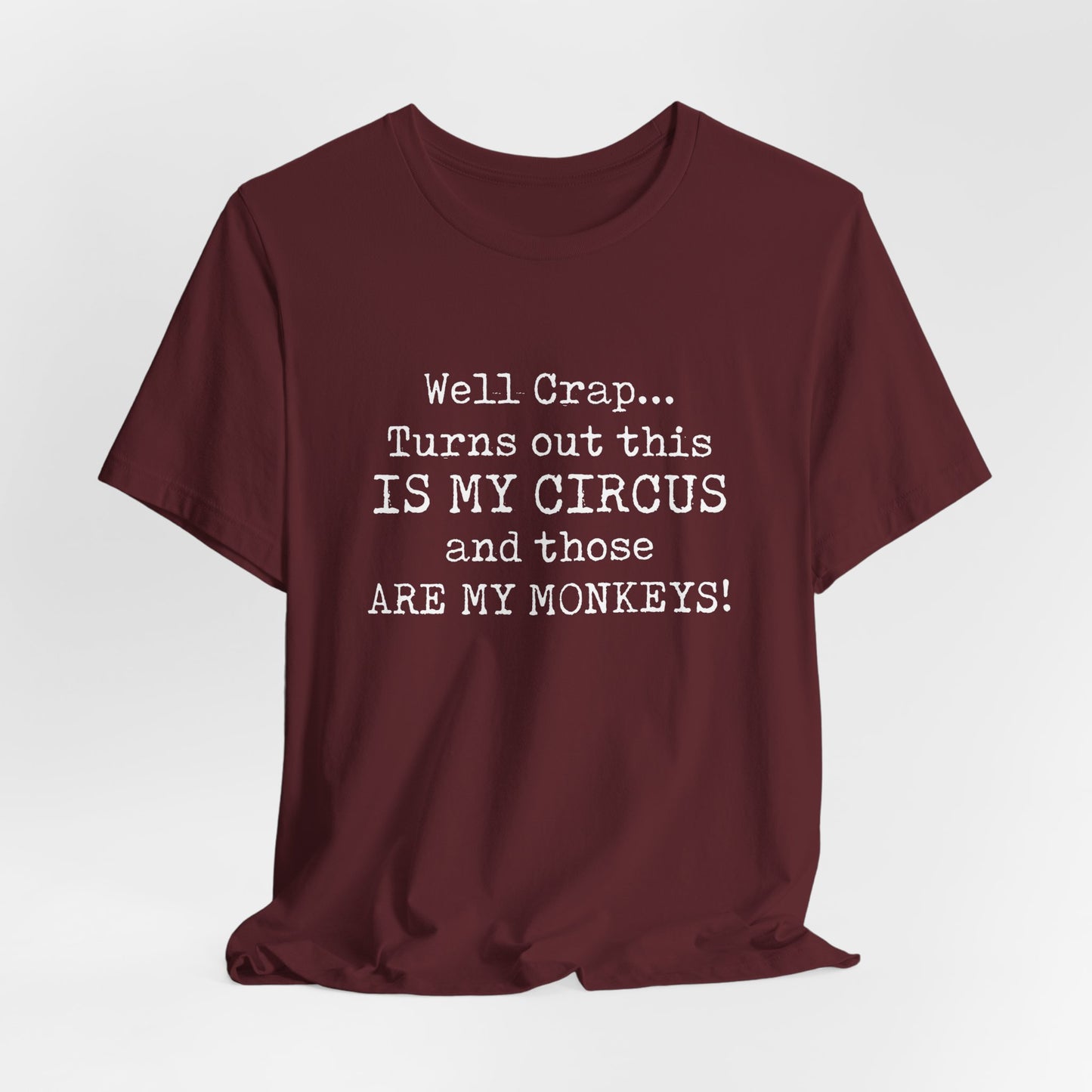 Funny 'Well Crap...Turns Out This Is My Circus And Those Are My Monkeys' T-Shirt