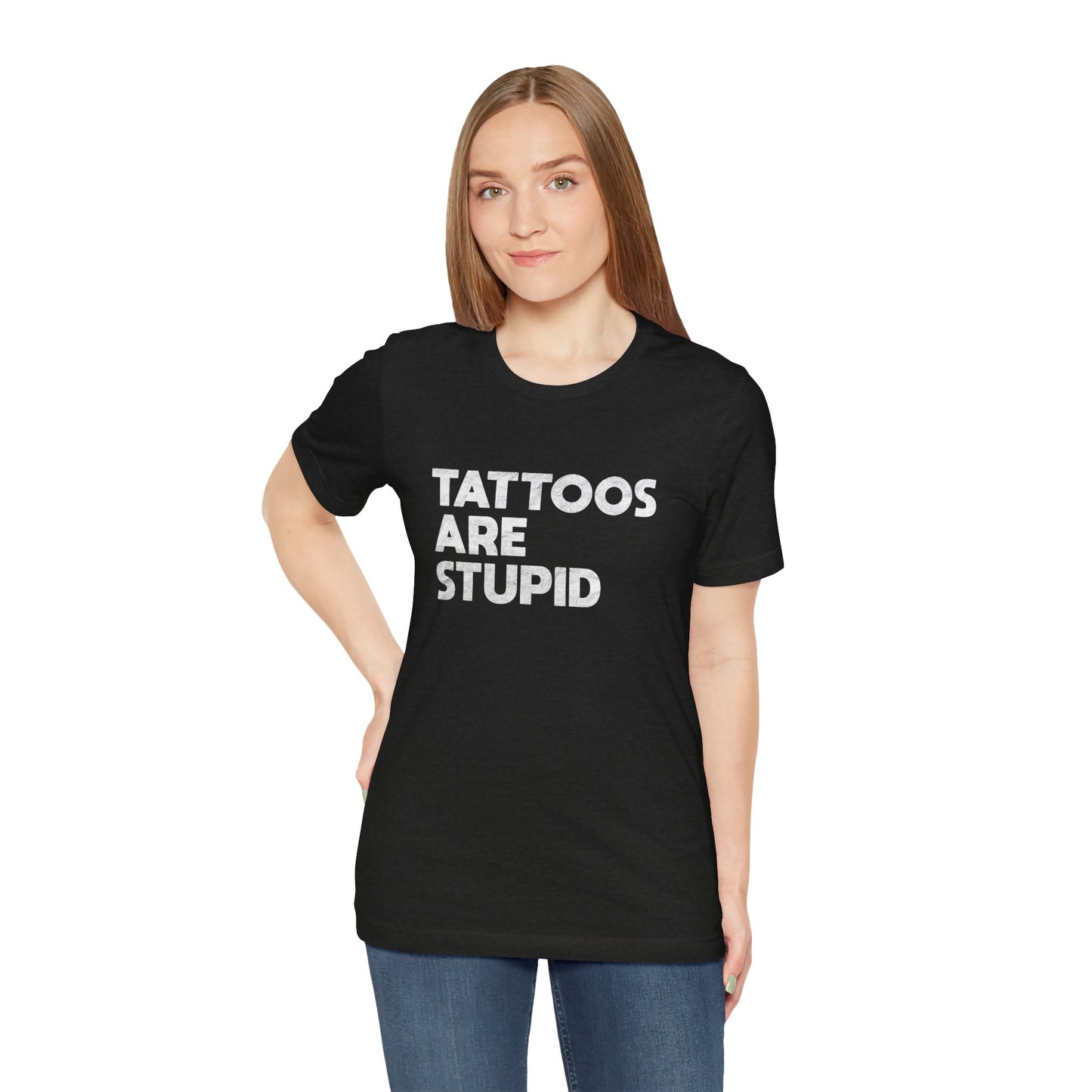 "Tattoos Are Stupid" Sarcastic Graphic Tee