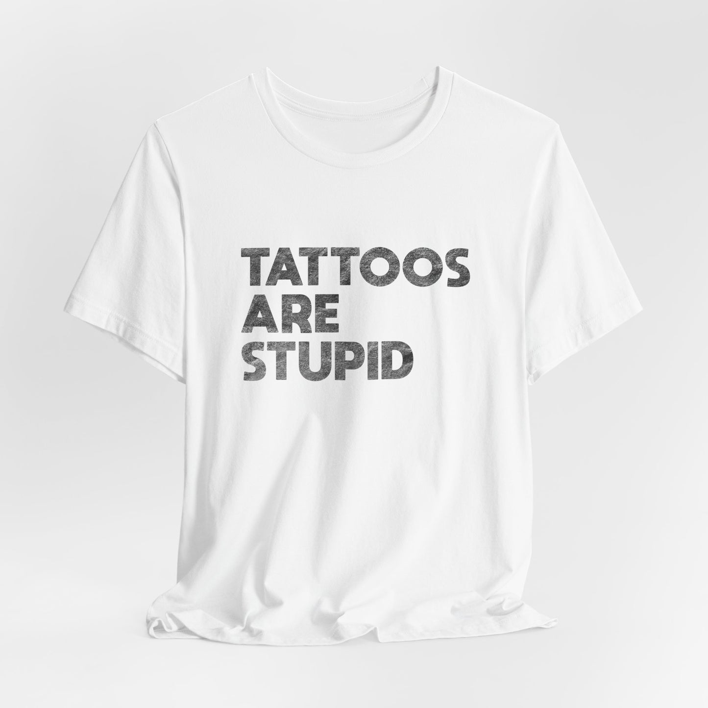 "Tattoos Are Stupid" Sarcastic Graphic Tee