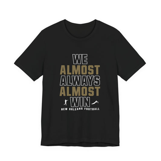 We Almost Always Almost Win - New Orleans Football