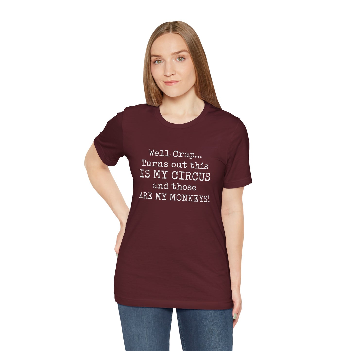 Funny 'Well Crap...Turns Out This Is My Circus And Those Are My Monkeys' T-Shirt