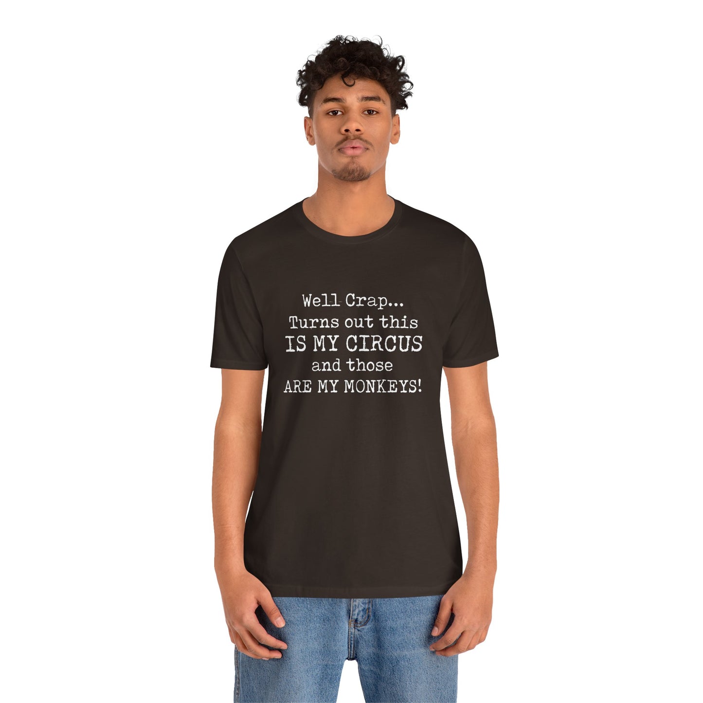 Funny 'Well Crap...Turns Out This Is My Circus And Those Are My Monkeys' T-Shirt