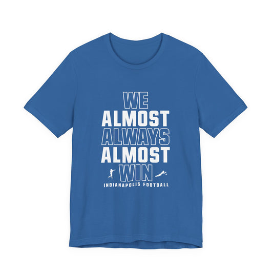 We Almost Always Almost Win - Indianapolis Football