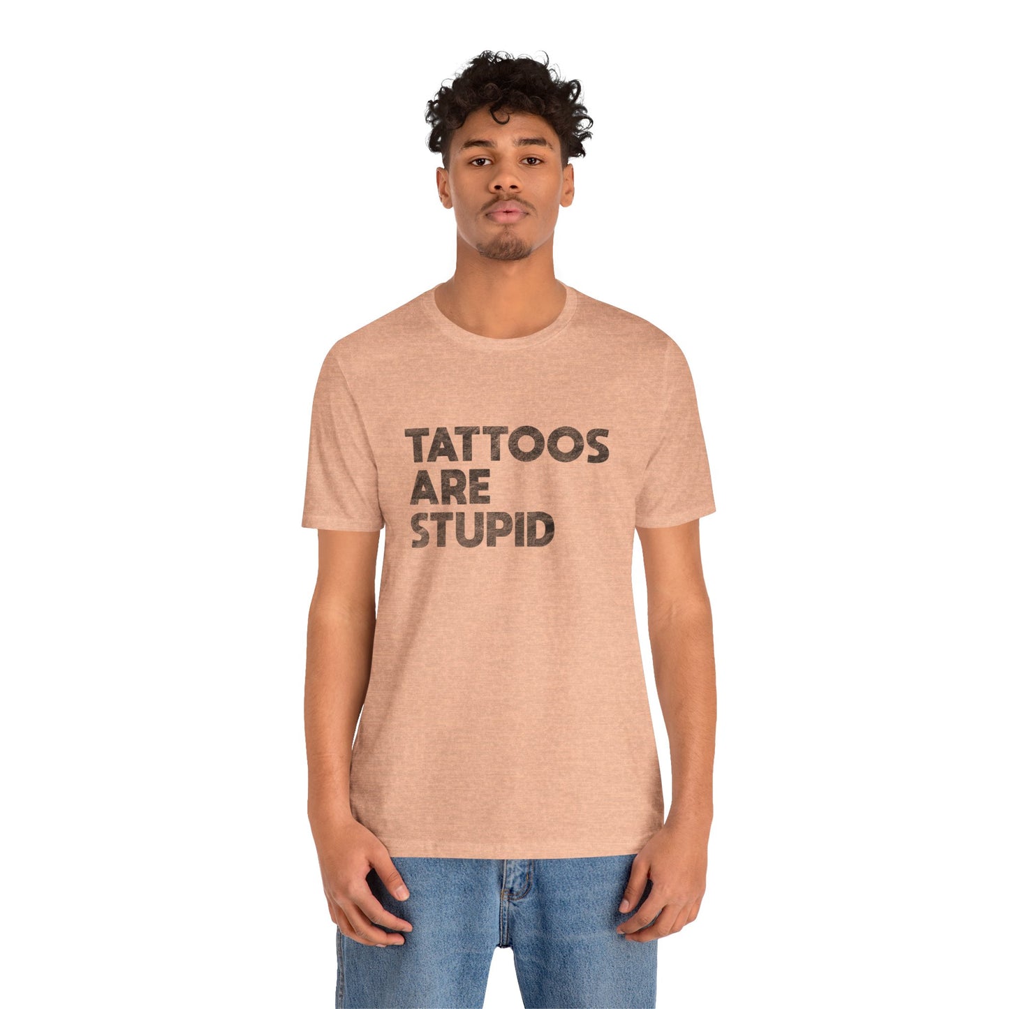 "Tattoos Are Stupid" Sarcastic Graphic Tee