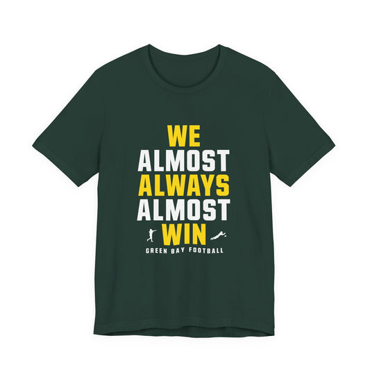 We Almost Always Almost Win - Green Bay Football