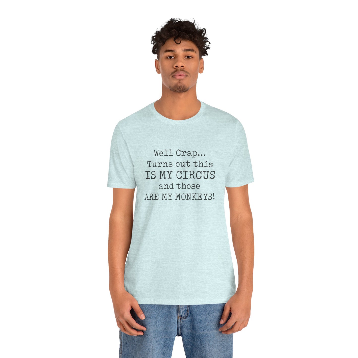 Funny 'Well Crap...Turns Out This Is My Circus And Those Are My Monkeys' T-Shirt