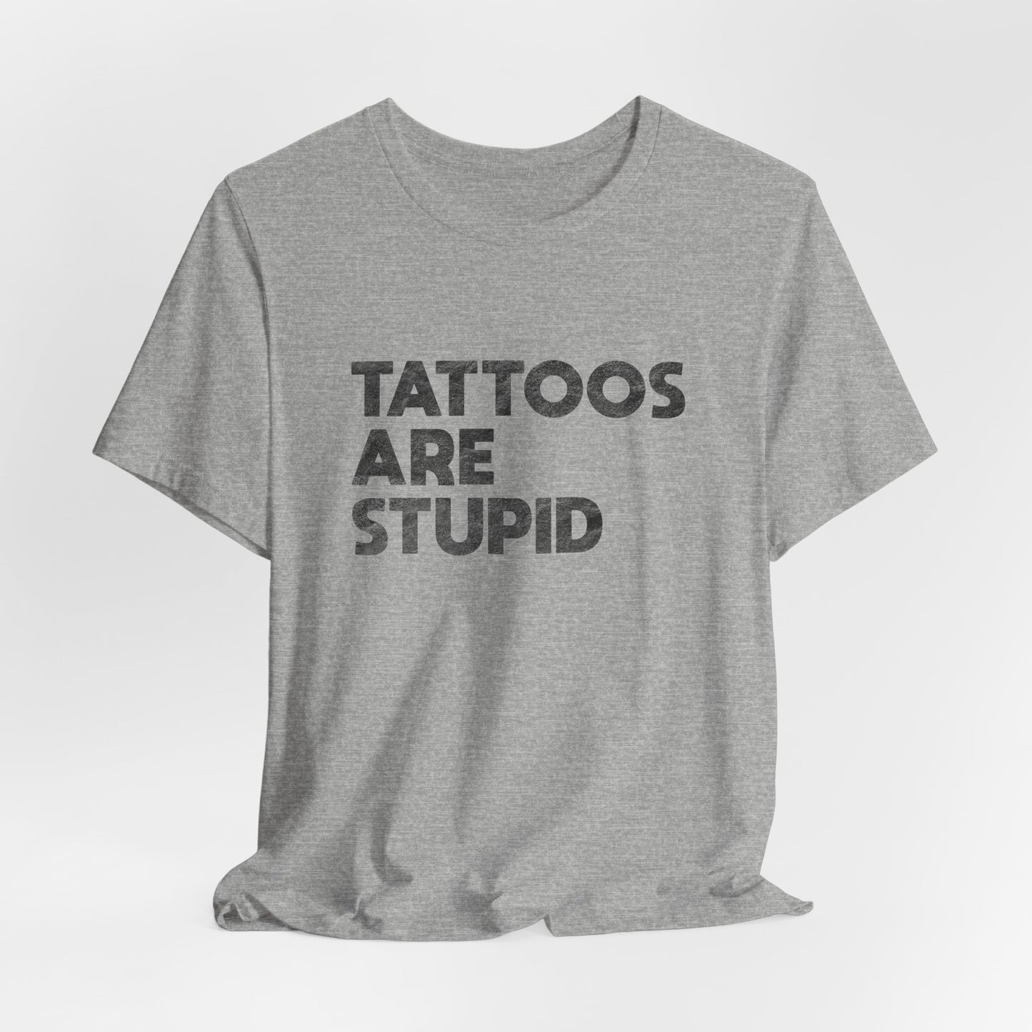 "Tattoos Are Stupid" Sarcastic Graphic Tee
