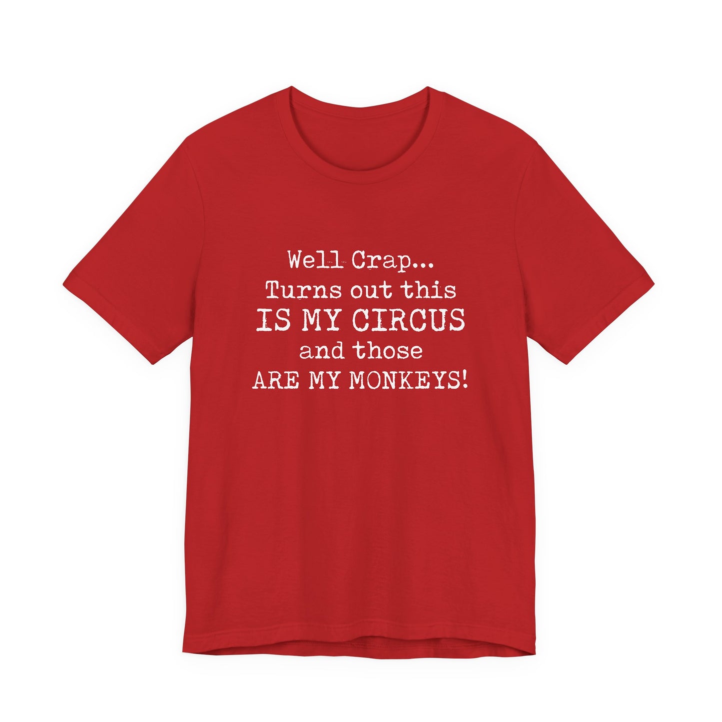 Funny 'Well Crap...Turns Out This Is My Circus And Those Are My Monkeys' T-Shirt