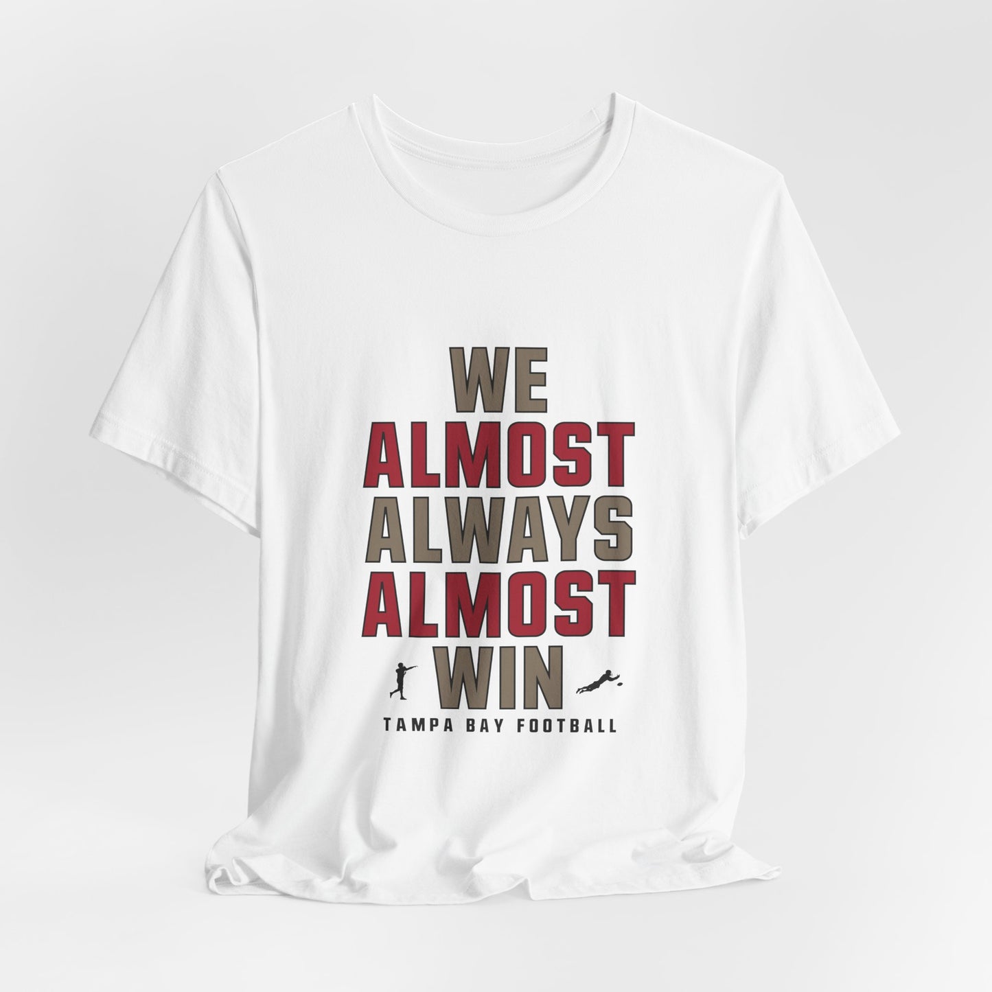 We Almost Always Almost Win -Tampa Bay Football