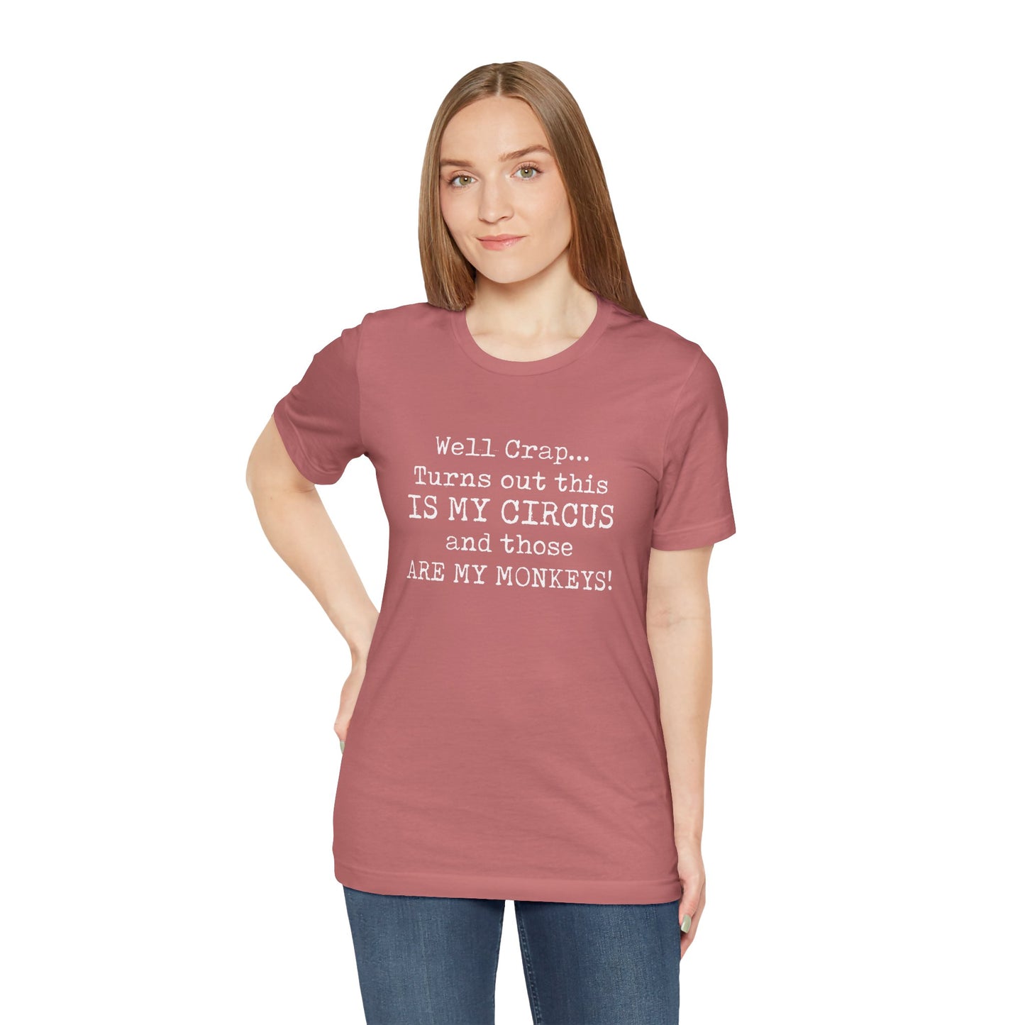 Funny 'Well Crap...Turns Out This Is My Circus And Those Are My Monkeys' T-Shirt