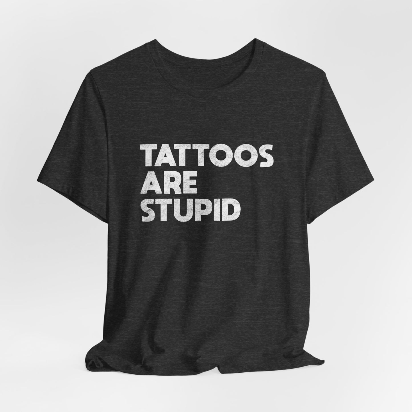 "Tattoos Are Stupid" Sarcastic Graphic Tee