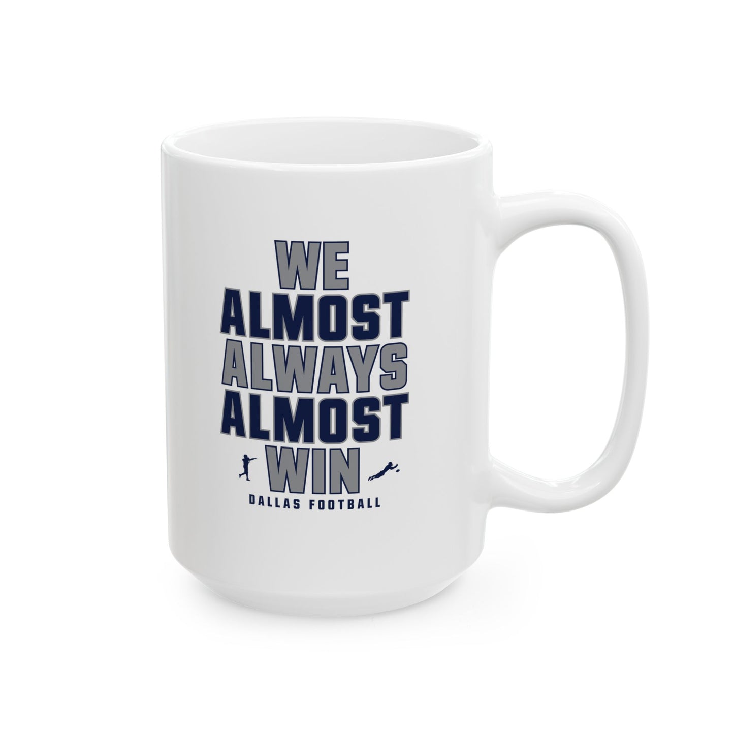 We Almost Always Almost Win - Dallas Football Mug