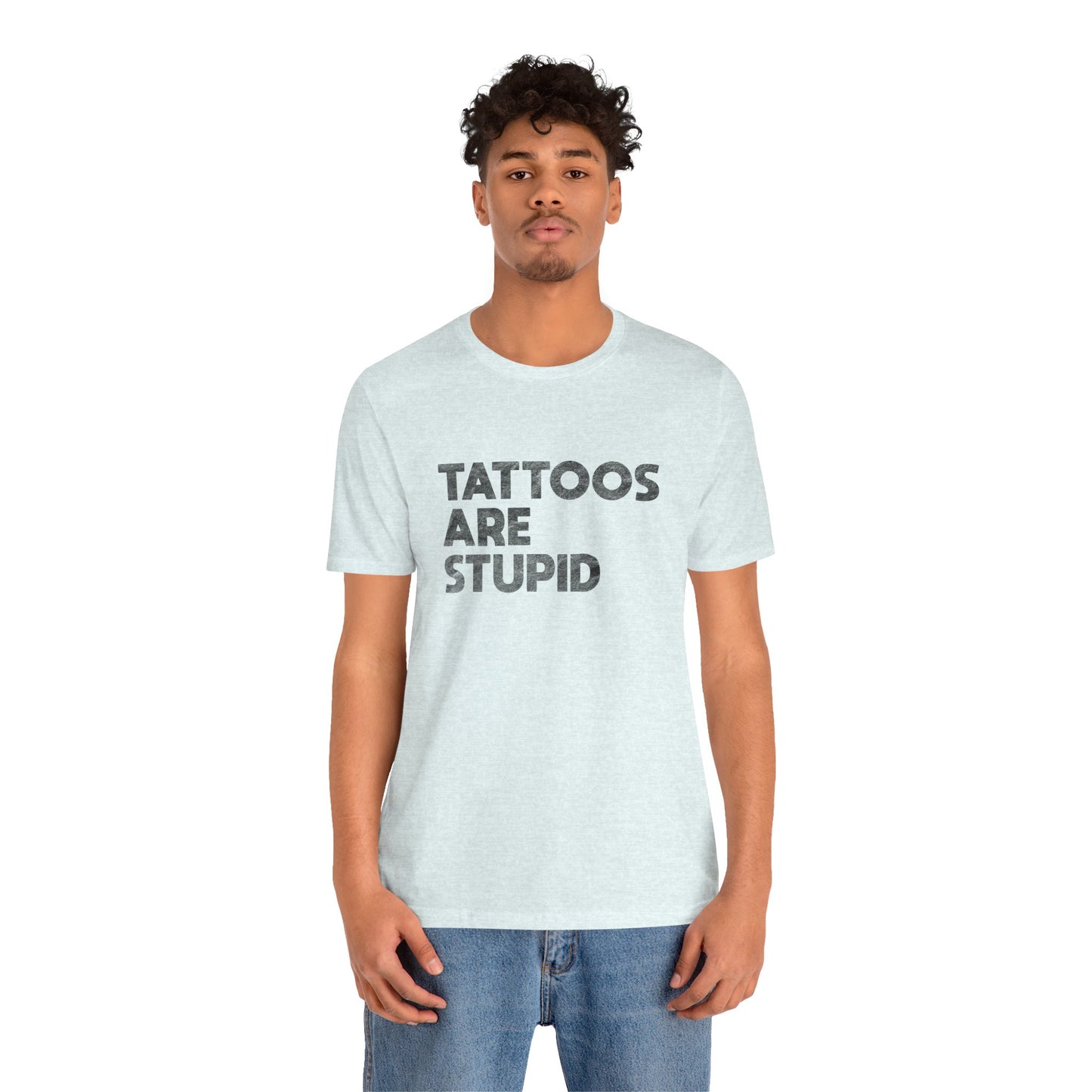 "Tattoos Are Stupid" Sarcastic Graphic Tee