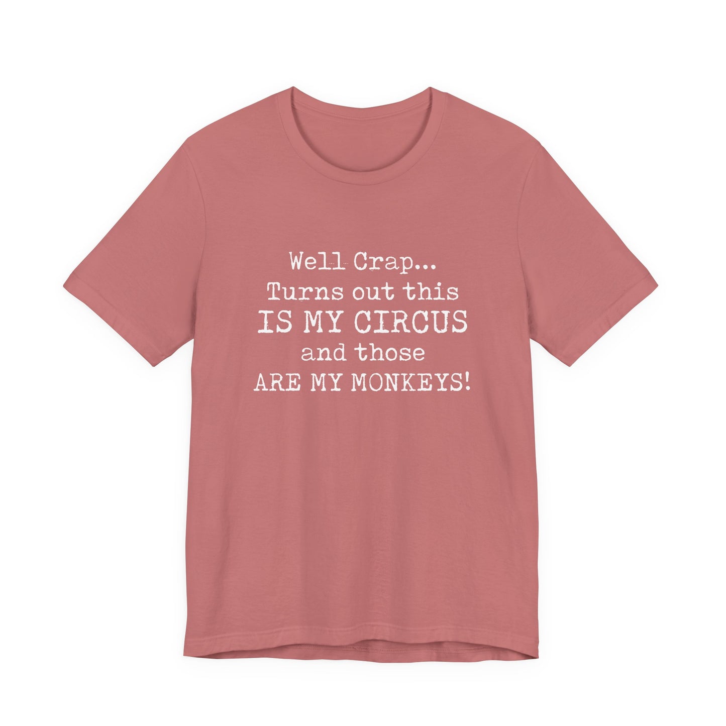 Funny 'Well Crap...Turns Out This Is My Circus And Those Are My Monkeys' T-Shirt