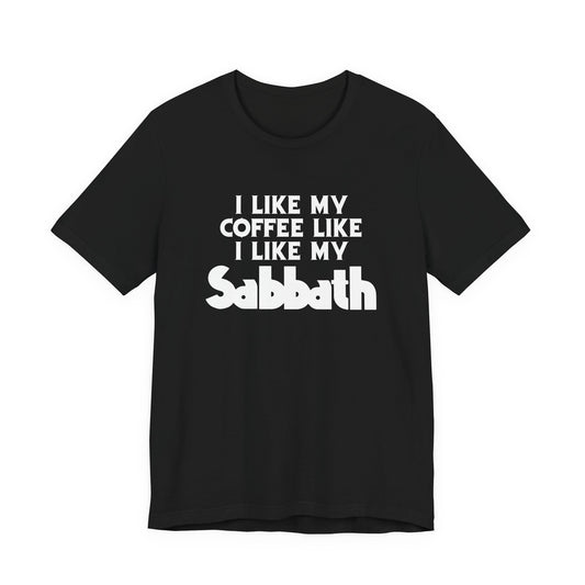Sabbath Coffee Tee — "I Like My Coffee Like I Like My Sabbath" Funny T-Shirt