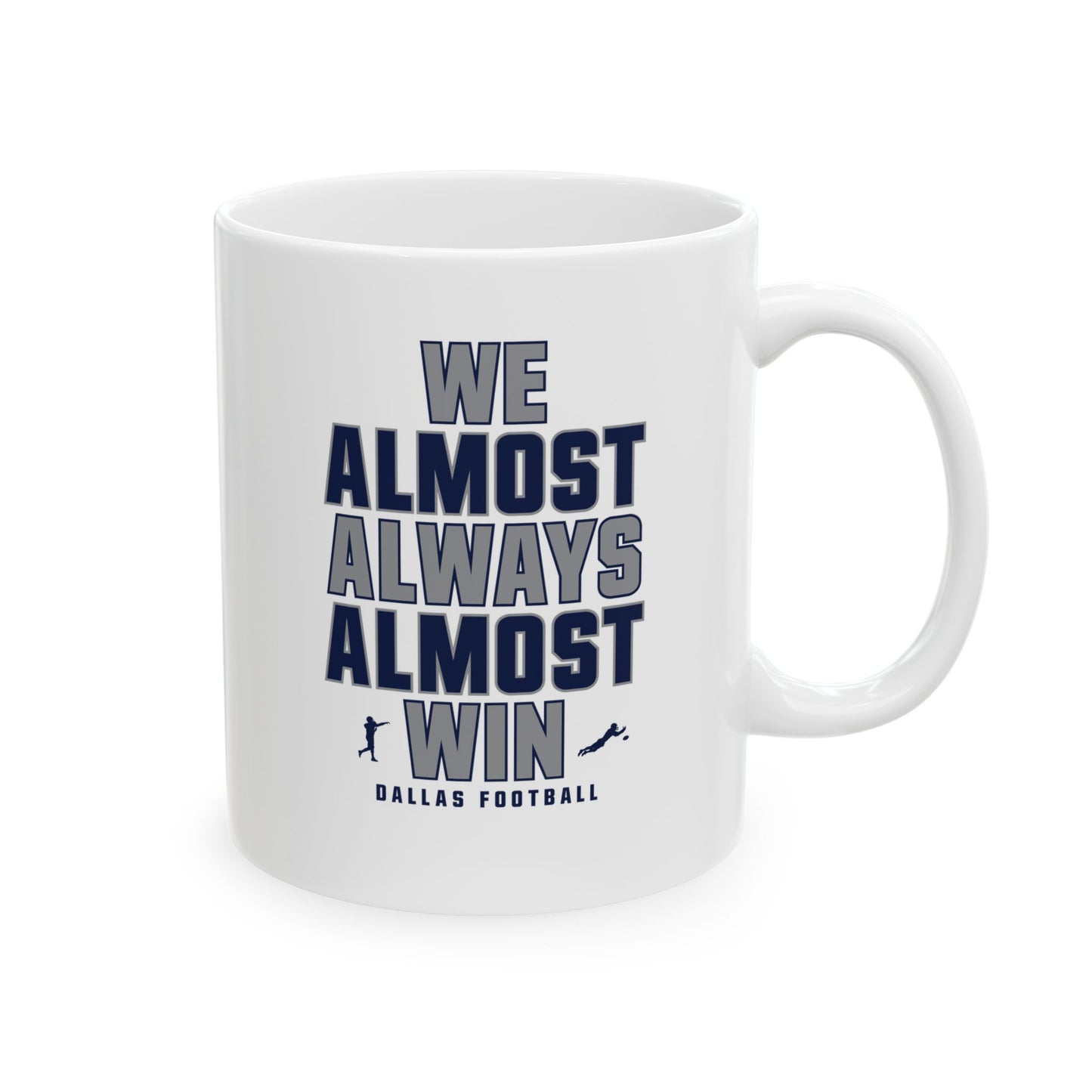 We Almost Always Almost Win - Dallas Football Mug