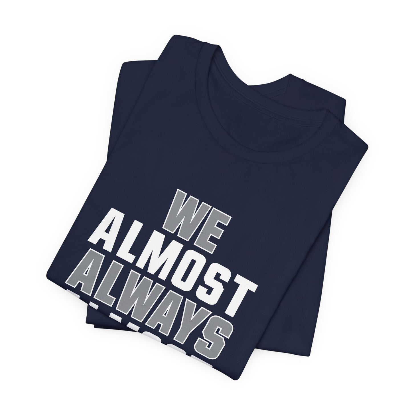 We Almost Always Almost Win - Dallas Football