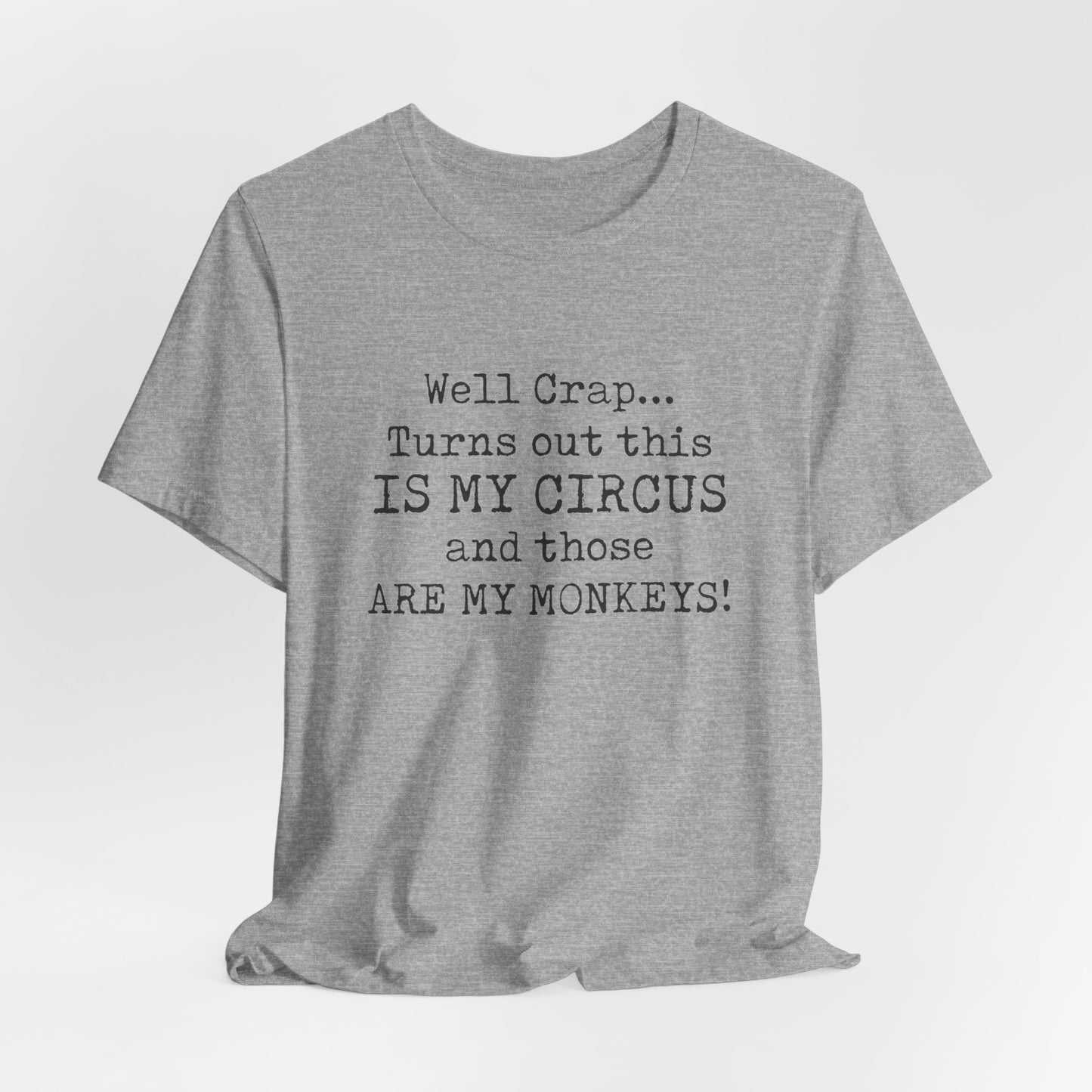 Funny 'Well Crap...Turns Out This Is My Circus And Those Are My Monkeys' T-Shirt