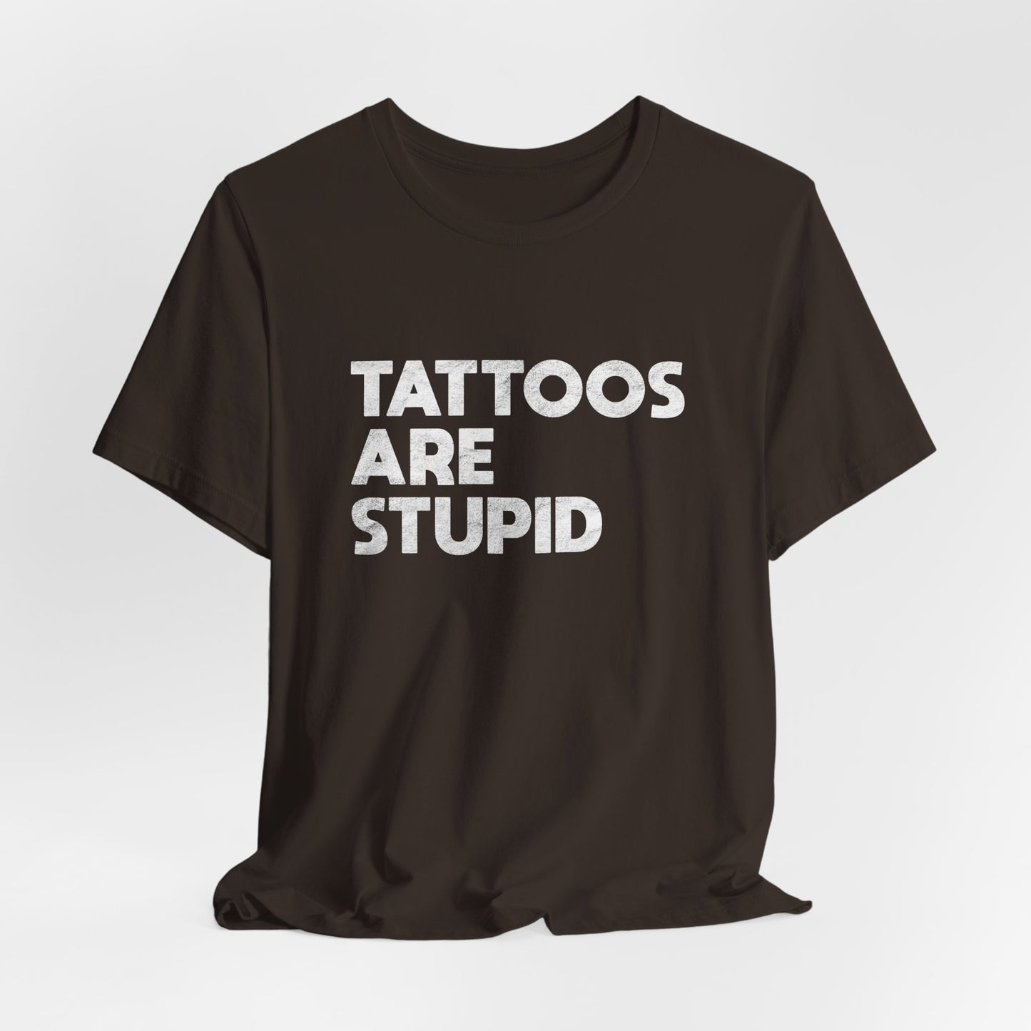 "Tattoos Are Stupid" Sarcastic Graphic Tee