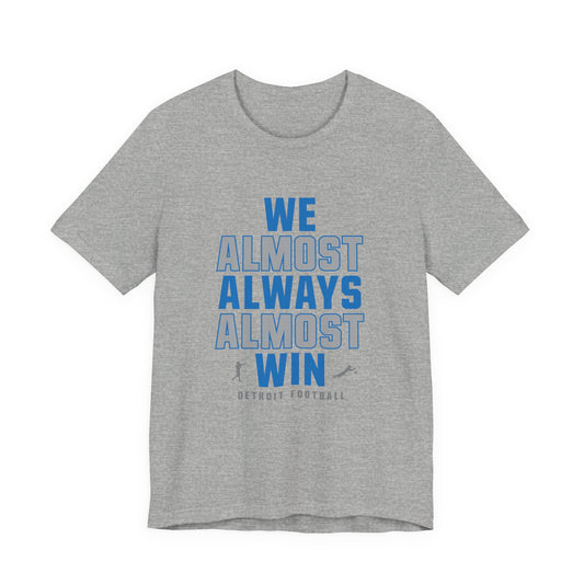 We Almost Always Almost Win - Detroit Football