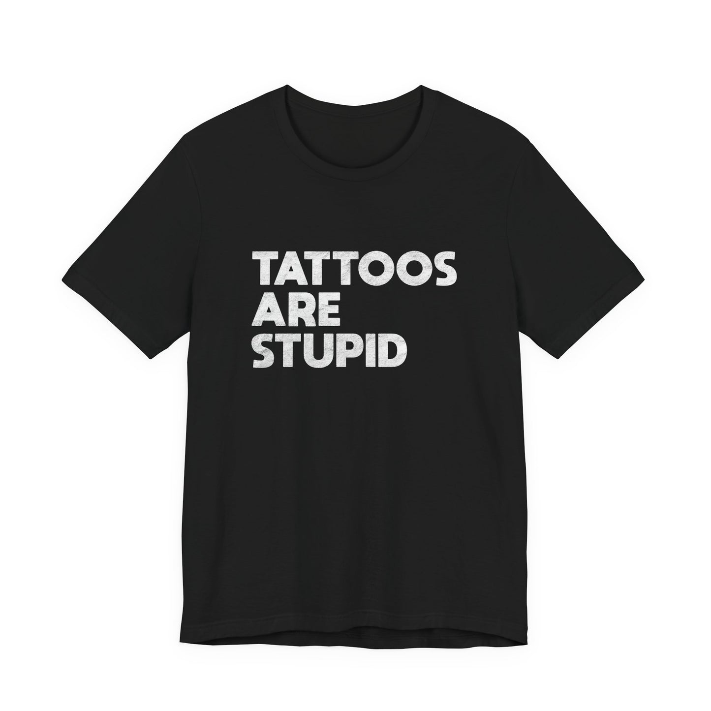 "Tattoos Are Stupid" Sarcastic Graphic Tee