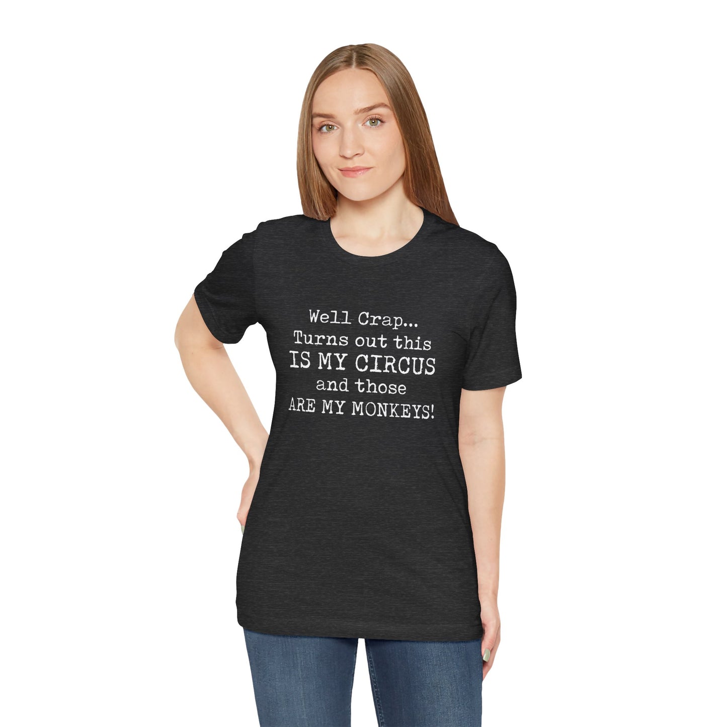 Funny 'Well Crap...Turns Out This Is My Circus And Those Are My Monkeys' T-Shirt