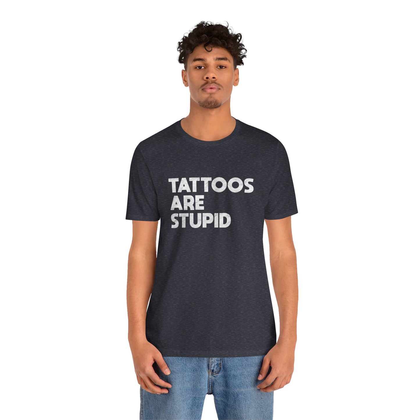 "Tattoos Are Stupid" Sarcastic Graphic Tee