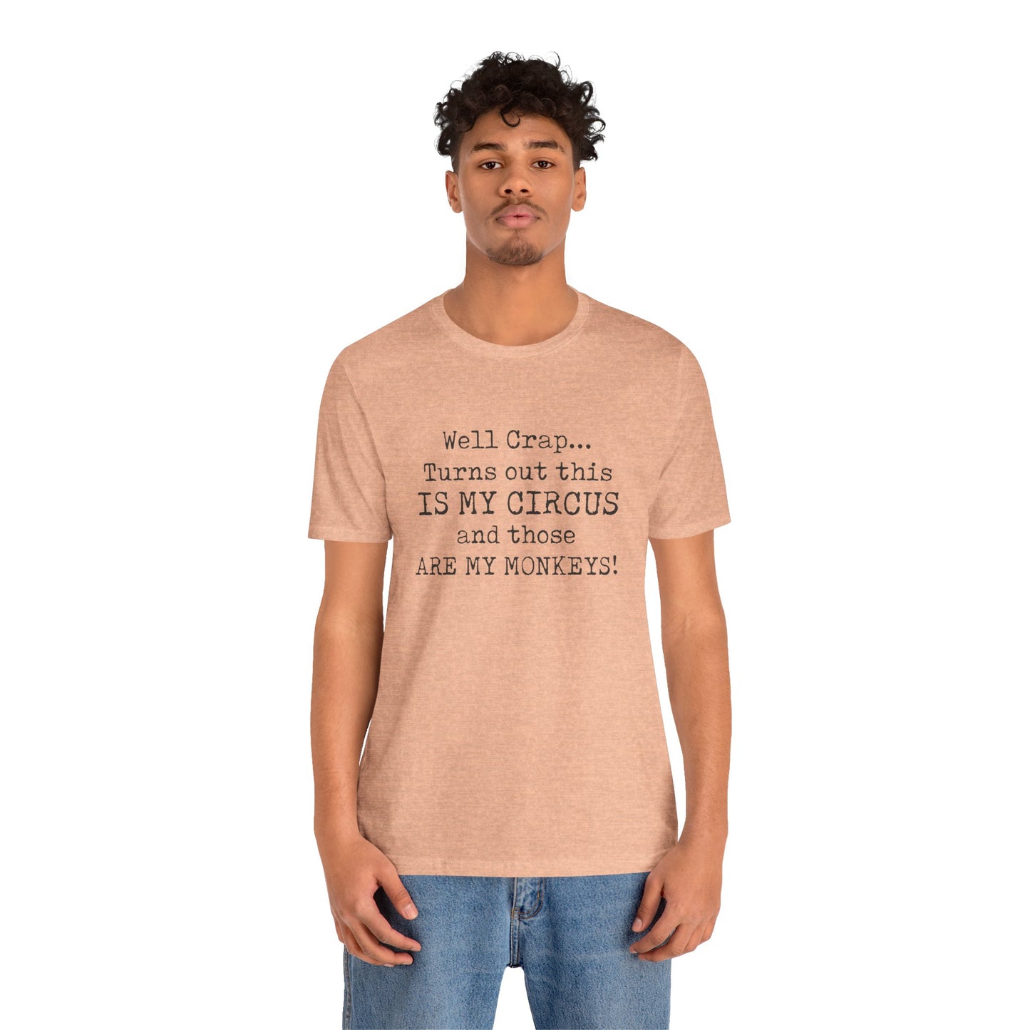 Funny 'Well Crap...Turns Out This Is My Circus And Those Are My Monkeys' T-Shirt