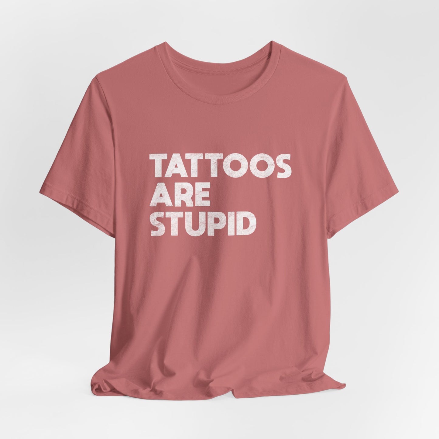 "Tattoos Are Stupid" Sarcastic Graphic Tee