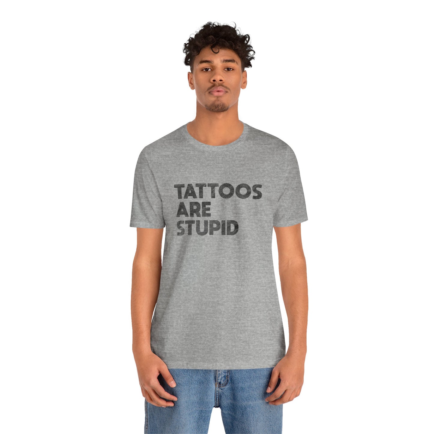 "Tattoos Are Stupid" Sarcastic Graphic Tee