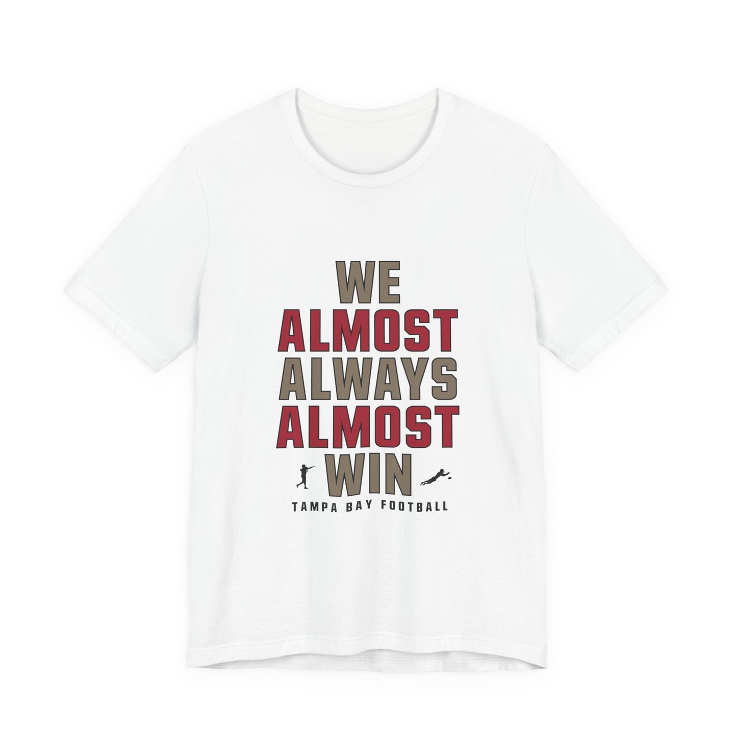 We Almost Always Almost Win -Tampa Bay Football