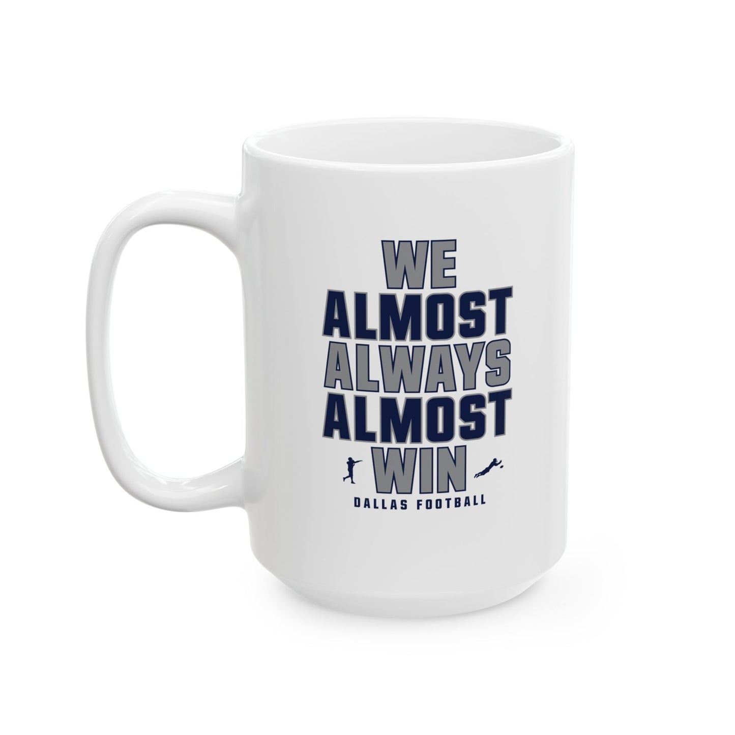 We Almost Always Almost Win - Dallas Football Mug