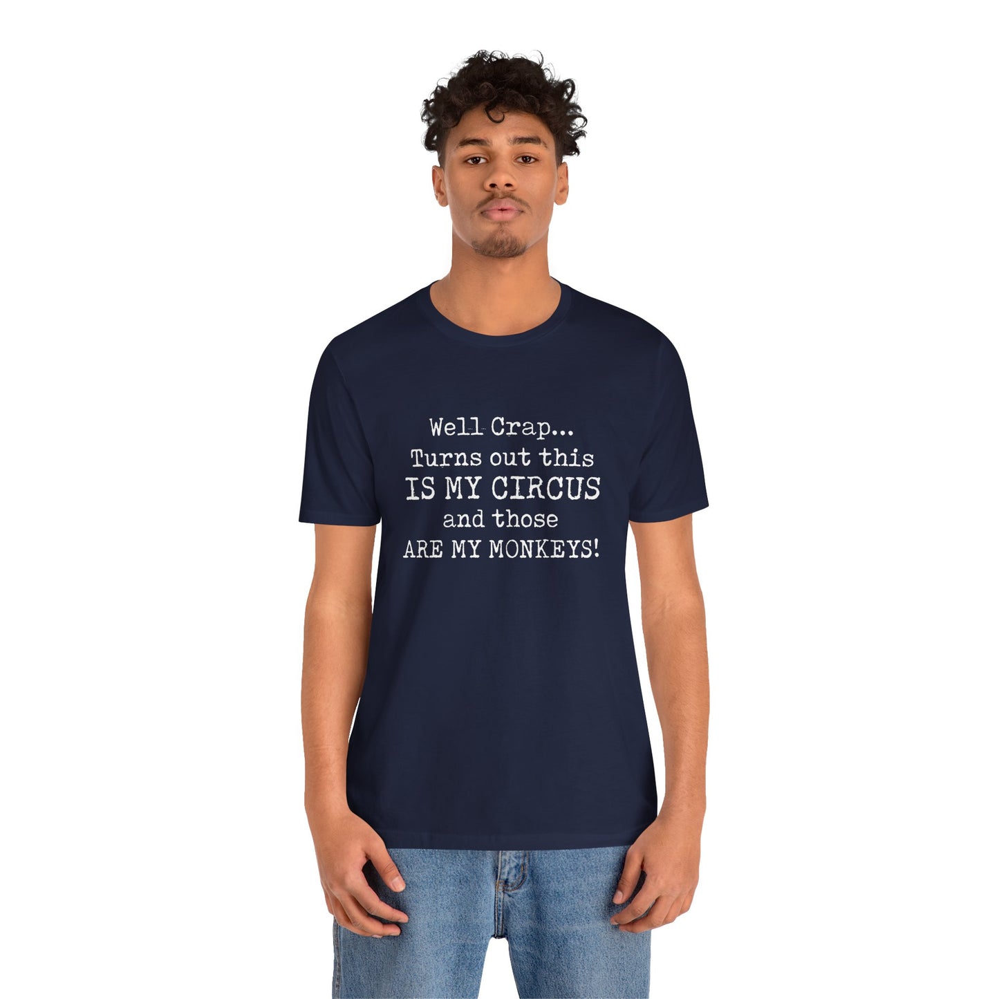 Funny 'Well Crap...Turns Out This Is My Circus And Those Are My Monkeys' T-Shirt