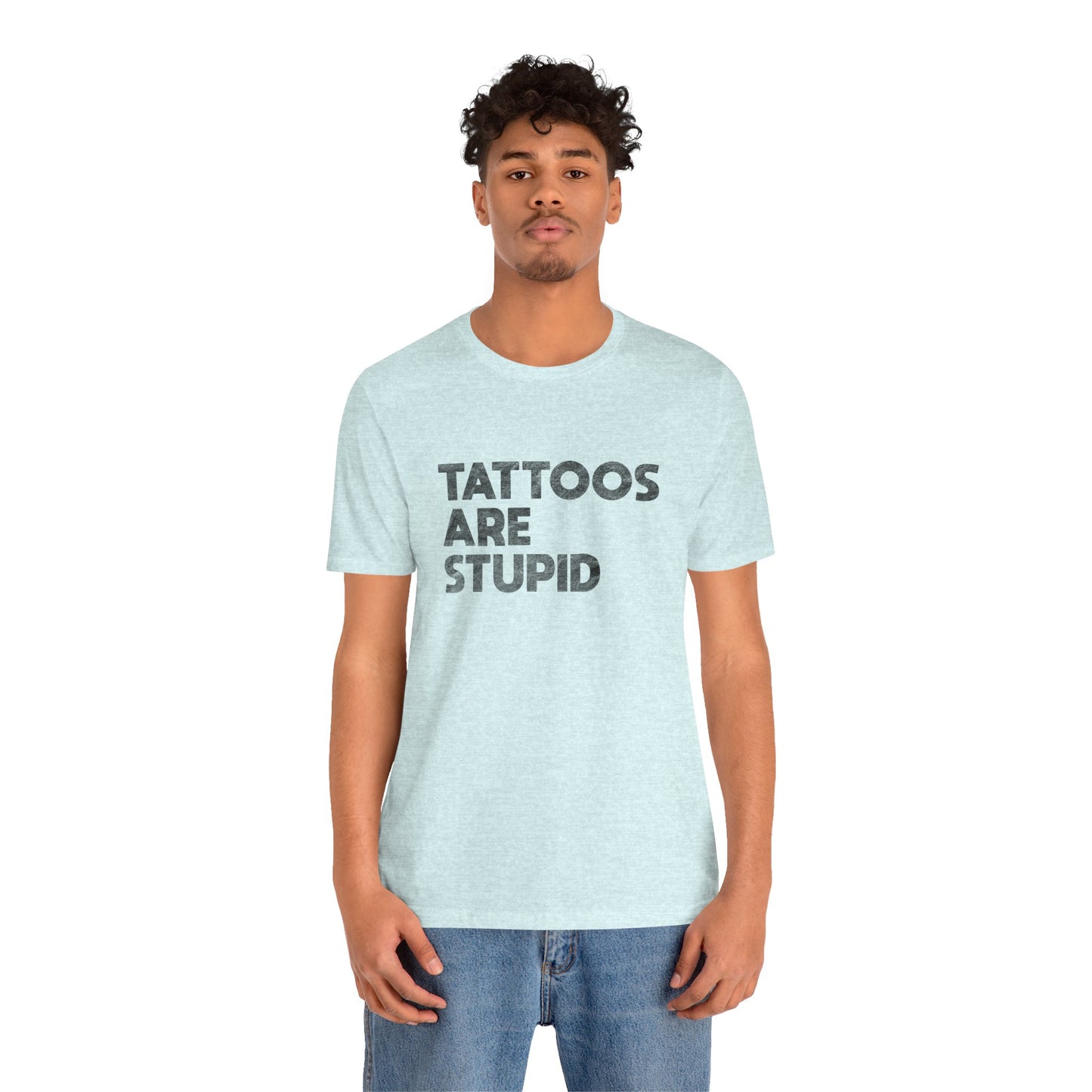 "Tattoos Are Stupid" Sarcastic Graphic Tee