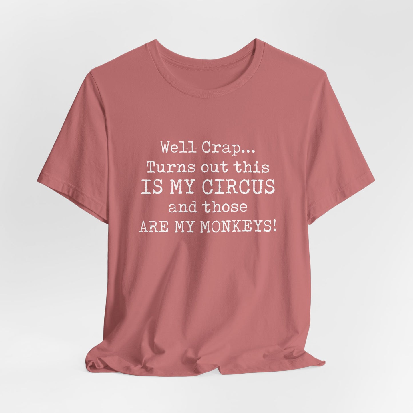 Funny 'Well Crap...Turns Out This Is My Circus And Those Are My Monkeys' T-Shirt