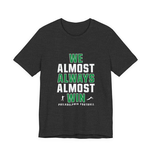 We Almost Always Almost Win - Philadelphia Football