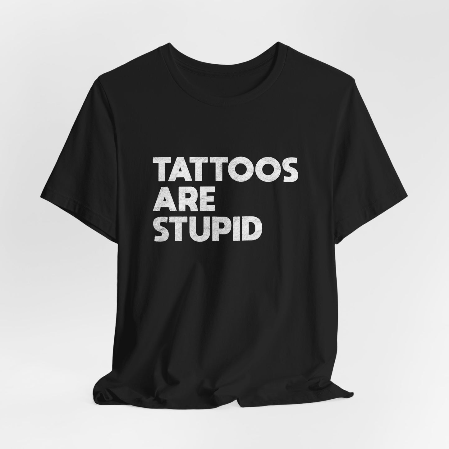 "Tattoos Are Stupid" Sarcastic Graphic Tee