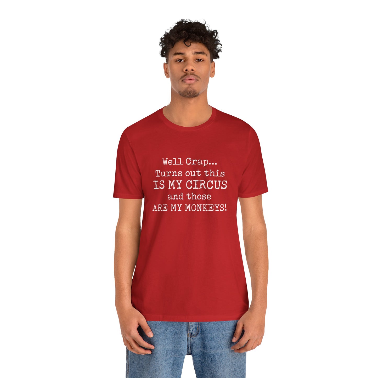 Funny 'Well Crap...Turns Out This Is My Circus And Those Are My Monkeys' T-Shirt