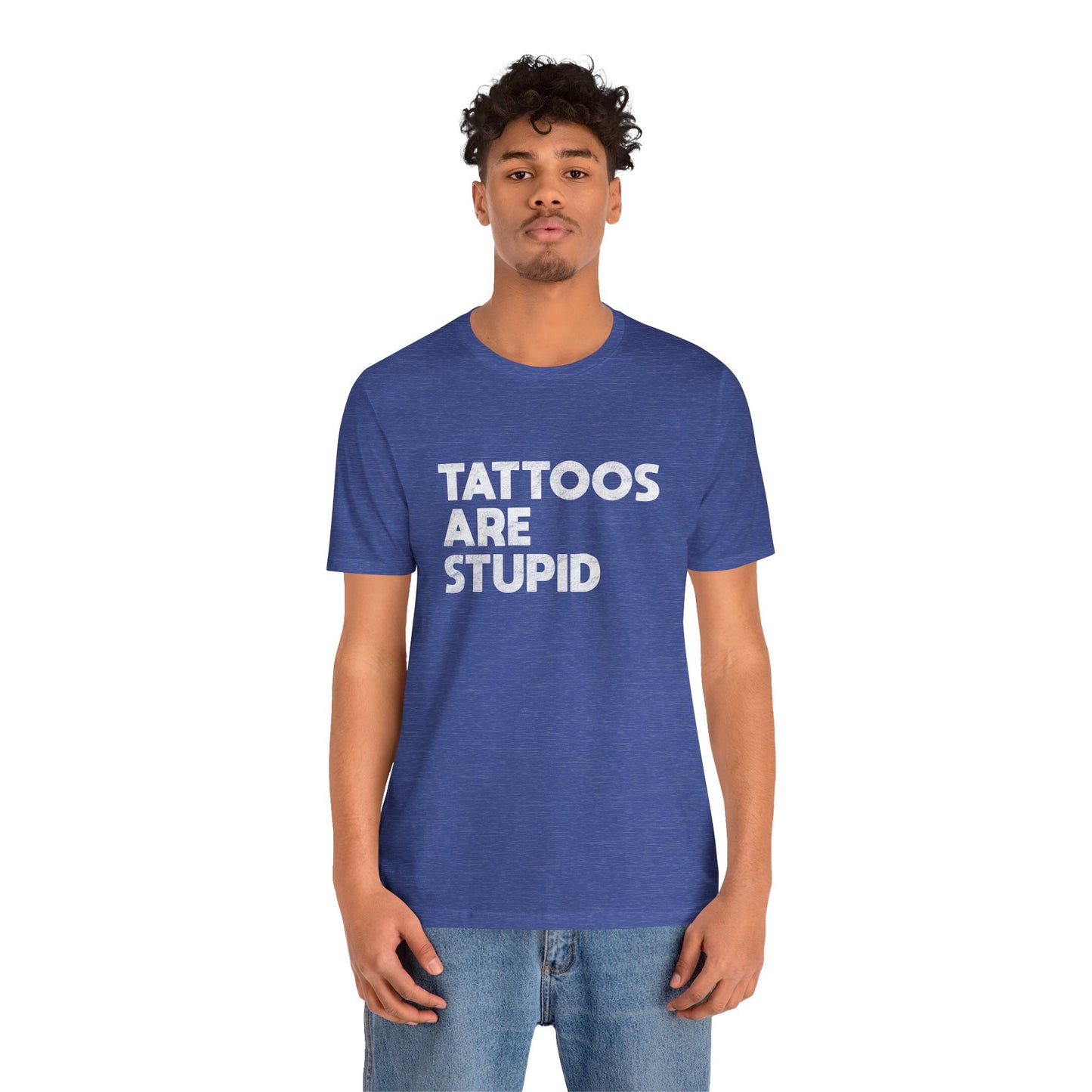 "Tattoos Are Stupid" Sarcastic Graphic Tee