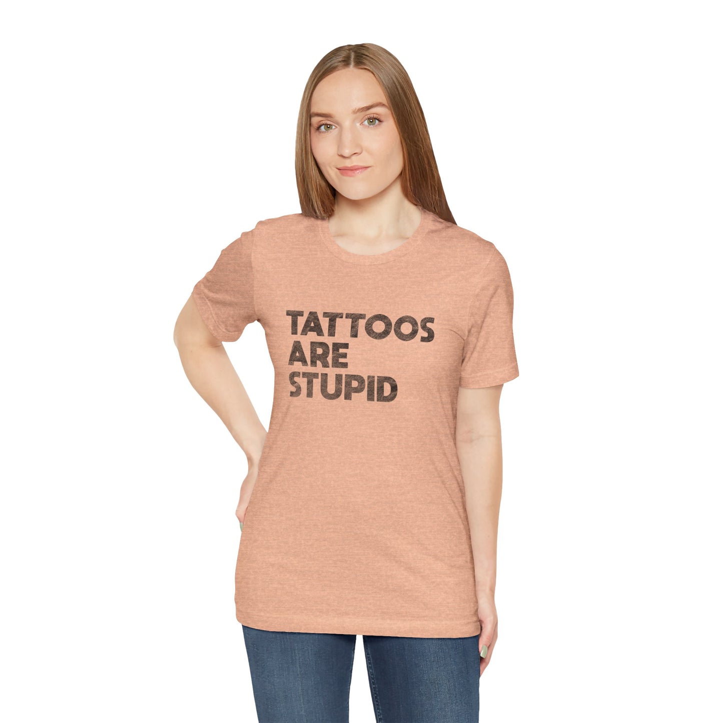 "Tattoos Are Stupid" Sarcastic Graphic Tee