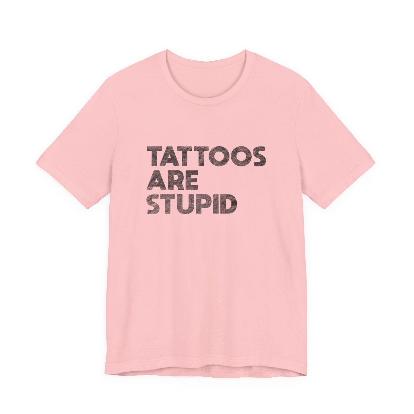 "Tattoos Are Stupid" Sarcastic Graphic Tee