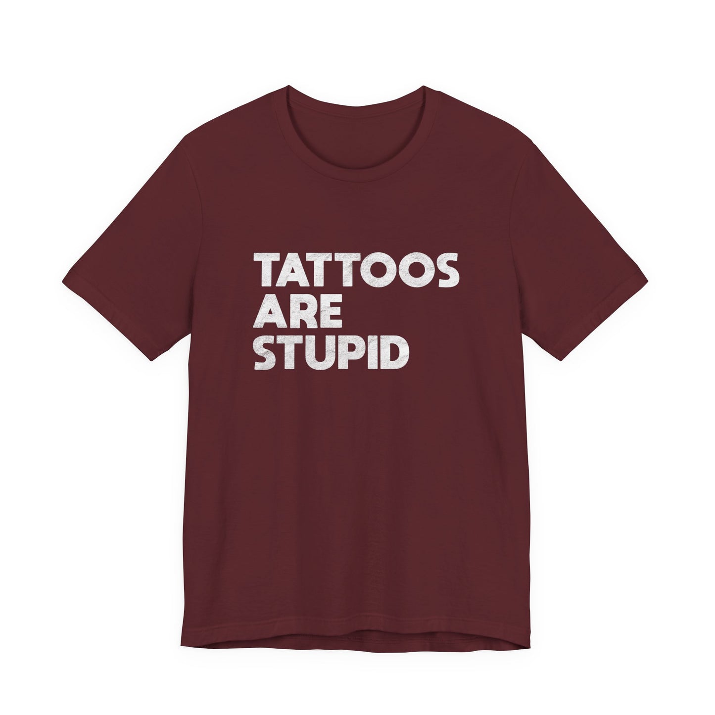 "Tattoos Are Stupid" Sarcastic Graphic Tee