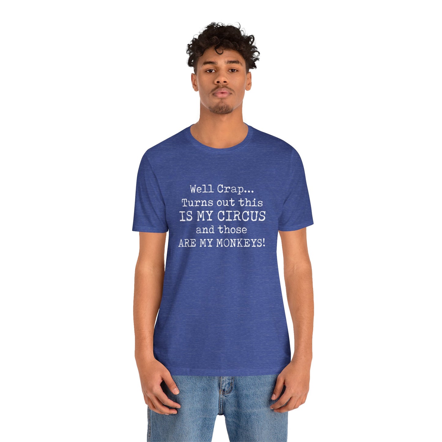 Funny 'Well Crap...Turns Out This Is My Circus And Those Are My Monkeys' T-Shirt