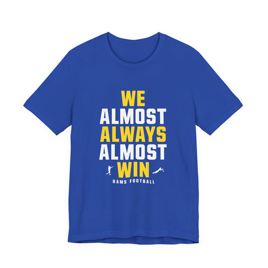 We Almost Always Almost Win - Rams Football