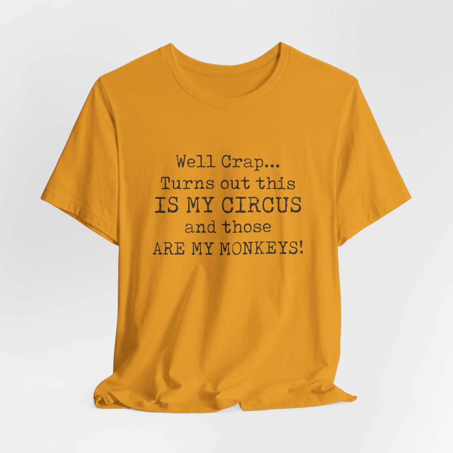 Funny 'Well Crap...Turns Out This Is My Circus And Those Are My Monkeys' T-Shirt